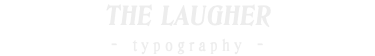 THE LAUGHER - typography -