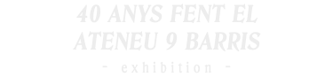 40 ANYS FENT EL ATENEU 9 BARRIS - exhibition -