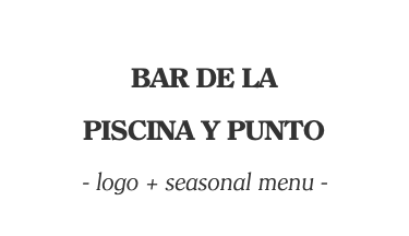  BAR DE LA PISCINA Y PUNTO - logo + seasonal menu - 